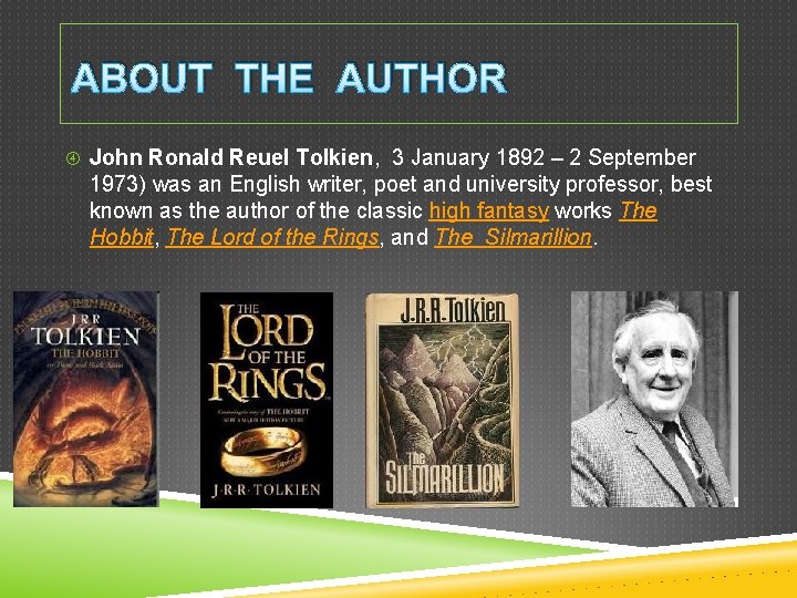 ABOUT THE AUTHOR John Ronald Reuel Tolkien, 3 January 1892 – 2 September 1973)