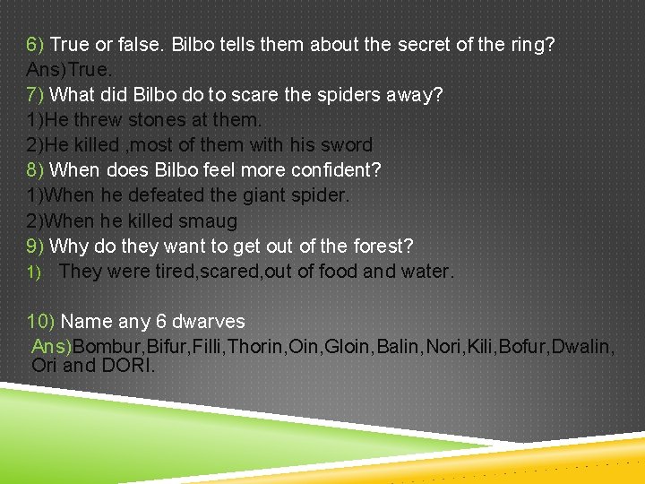 6) True or false. Bilbo tells them about the secret of the ring? Ans)True.