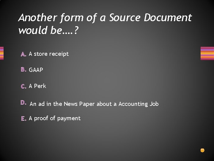 Another form of a Source Document would be…. ? A. A store receipt B.