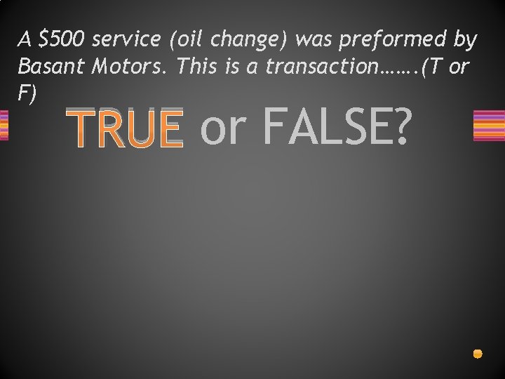 A $500 service (oil change) was preformed by Basant Motors. This is a transaction…….