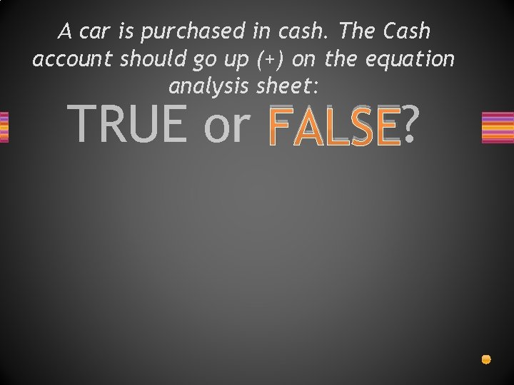 A car is purchased in cash. The Cash account should go up (+) on