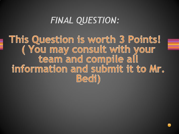 FINAL QUESTION: This Question is worth 3 Points! ( You may consult with your