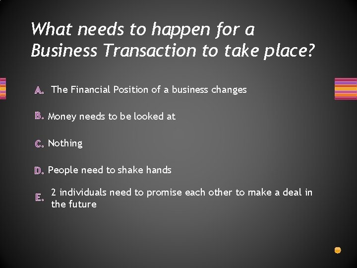 What needs to happen for a Business Transaction to take place? A. The Financial