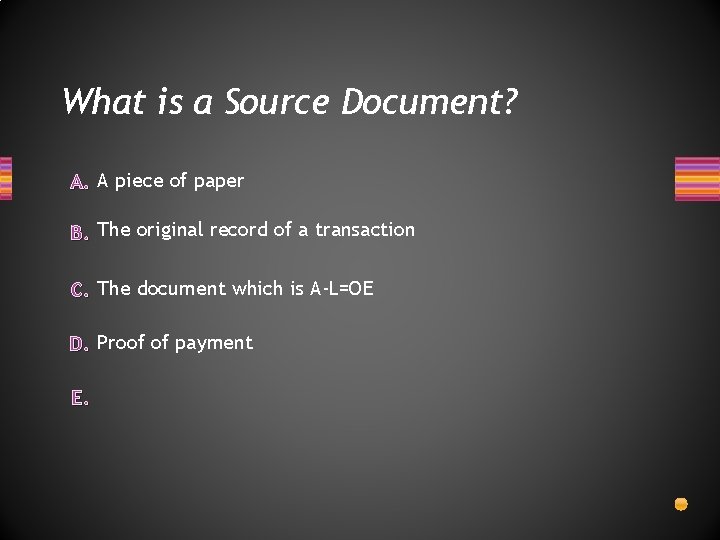 What is a Source Document? A. A piece of paper B. The original record