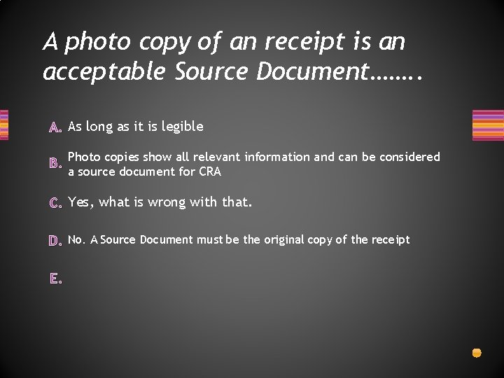 A photo copy of an receipt is an acceptable Source Document……. . A. As