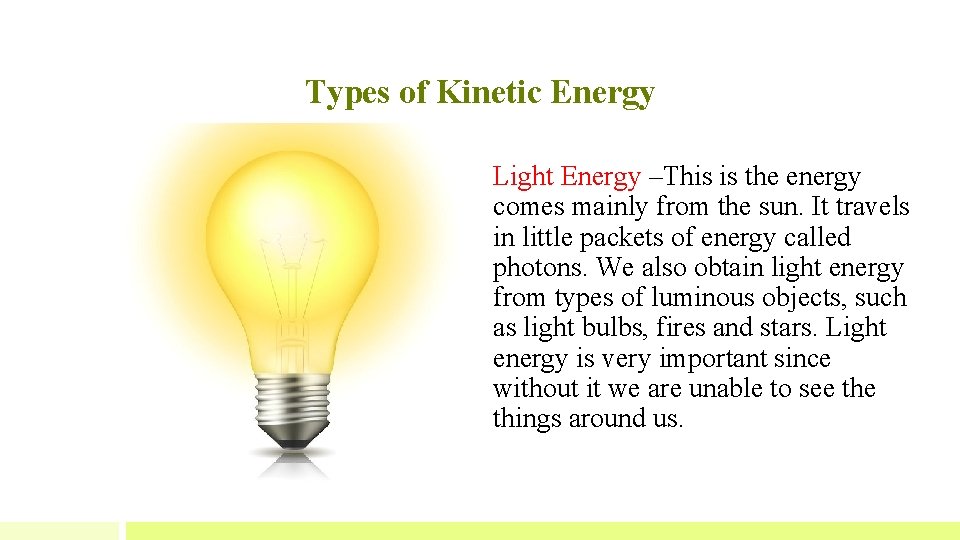 Types of Kinetic Energy Light Energy –This is the energy comes mainly from the