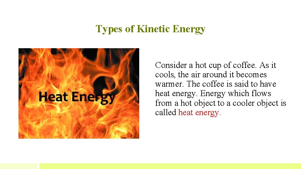 Types of Kinetic Energy Consider a hot cup of coffee. As it cools, the