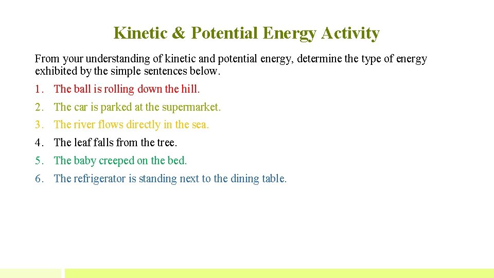 Kinetic & Potential Energy Activity From your understanding of kinetic and potential energy, determine