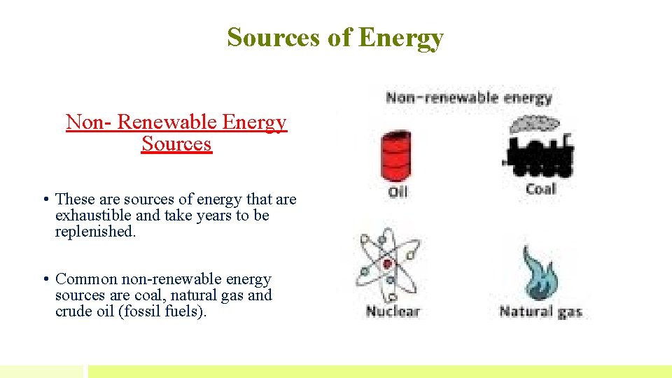 Sources of Energy Non- Renewable Energy Sources • These are sources of energy that