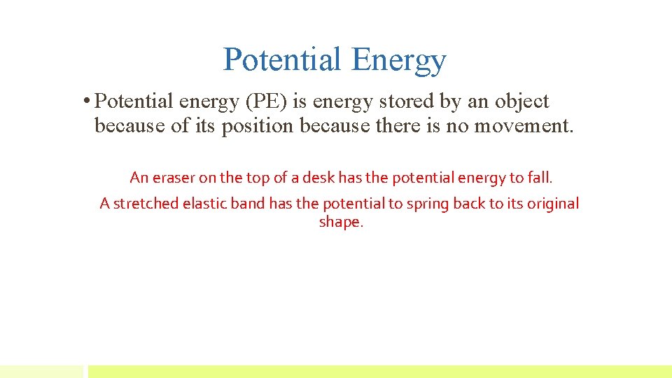 Potential Energy • Potential energy (PE) is energy stored by an object because of