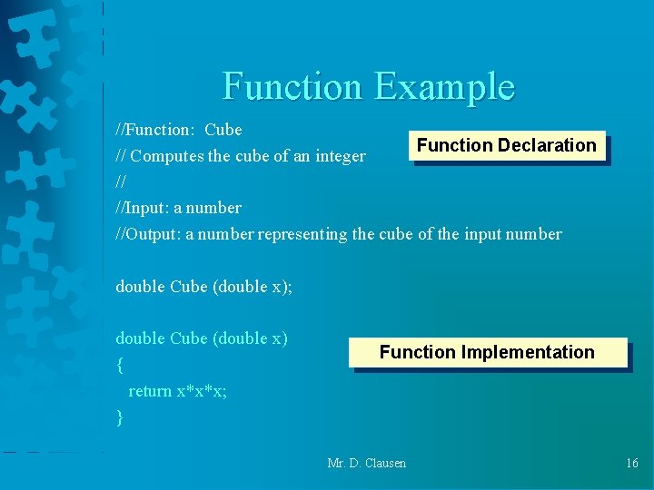 Function Example //Function: Cube Function Declaration // Computes the cube of an integer // Function Example //Function: Cube Function Declaration // Computes the cube of an integer //