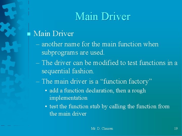 Main Driver n Main Driver – another name for the main function when subprograms Main Driver n Main Driver – another name for the main function when subprograms