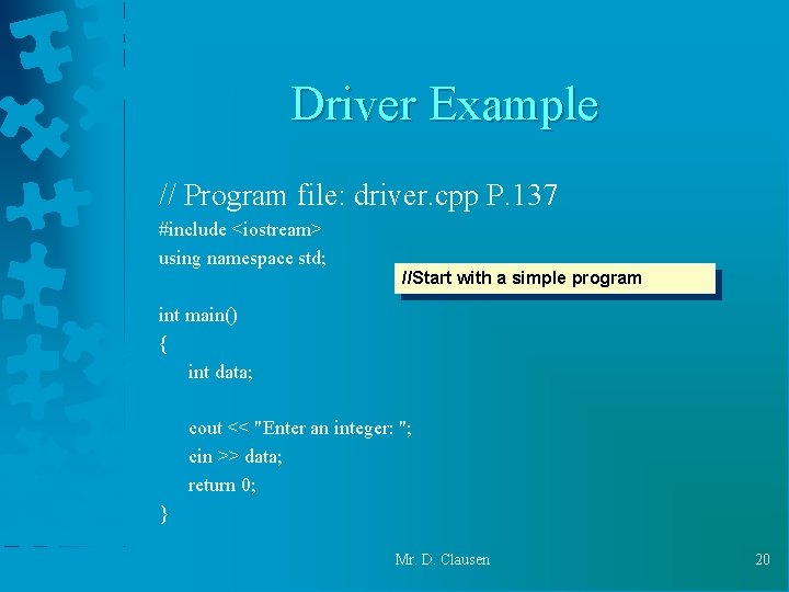 Driver Example // Program file: driver. cpp P. 137 #include <iostream> using namespace std; Driver Example // Program file: driver. cpp P. 137 #include <iostream> using namespace std;