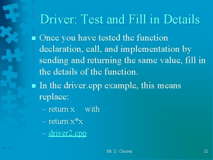 Driver: Test and Fill in Details n n Once you have tested the function Driver: Test and Fill in Details n n Once you have tested the function