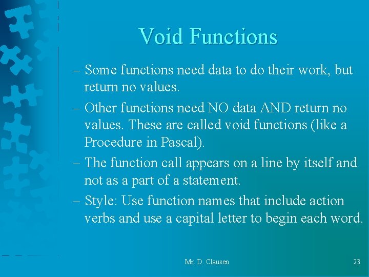 Void Functions – Some functions need data to do their work, but return no Void Functions – Some functions need data to do their work, but return no