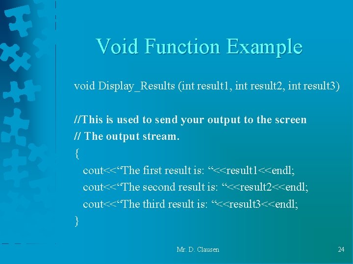 Void Function Example void Display_Results (int result 1, int result 2, int result 3) Void Function Example void Display_Results (int result 1, int result 2, int result 3)