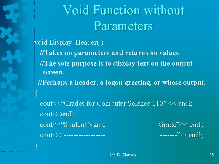 Void Function without Parameters void Display_Header( ) //Takes no parameters and returns no values Void Function without Parameters void Display_Header( ) //Takes no parameters and returns no values