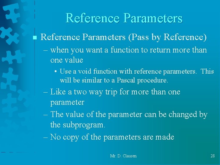 Reference Parameters n Reference Parameters (Pass by Reference) – when you want a function Reference Parameters n Reference Parameters (Pass by Reference) – when you want a function