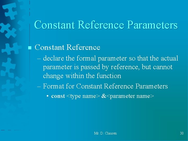 Constant Reference Parameters n Constant Reference – declare the formal parameter so that the Constant Reference Parameters n Constant Reference – declare the formal parameter so that the