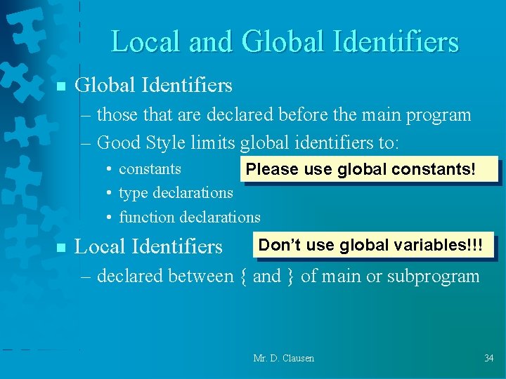 Local and Global Identifiers n Global Identifiers – those that are declared before the Local and Global Identifiers n Global Identifiers – those that are declared before the