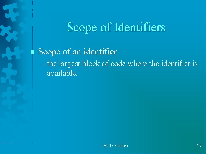 Scope of Identifiers n Scope of an identifier – the largest block of code Scope of Identifiers n Scope of an identifier – the largest block of code