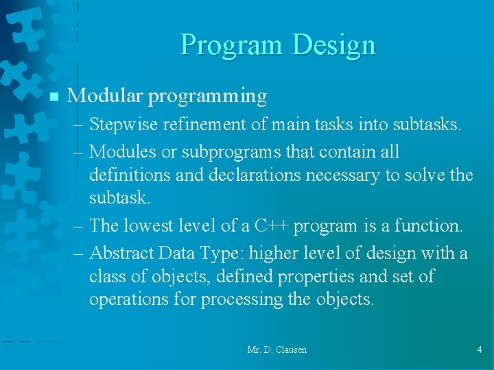 Program Design n Modular programming – Stepwise refinement of main tasks into subtasks. – Program Design n Modular programming – Stepwise refinement of main tasks into subtasks. –