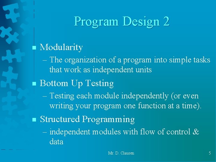 Program Design 2 n Modularity – The organization of a program into simple tasks Program Design 2 n Modularity – The organization of a program into simple tasks