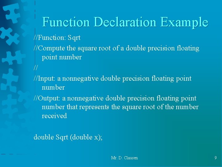 Function Declaration Example //Function: Sqrt //Compute the square root of a double precision floating Function Declaration Example //Function: Sqrt //Compute the square root of a double precision floating