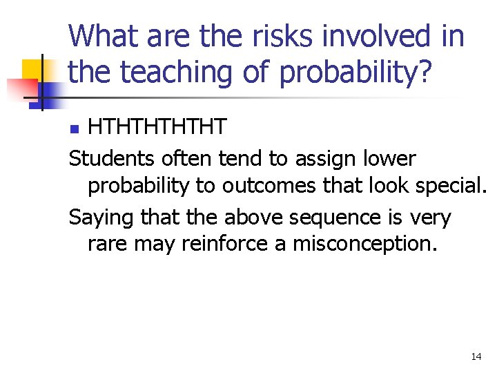 What are the risks involved in the teaching of probability? HTHTHT Students often tend