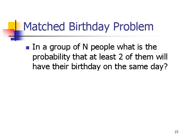 Matched Birthday Problem n In a group of N people what is the probability