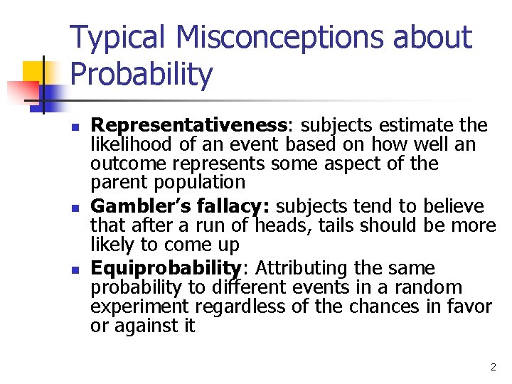 Typical Misconceptions about Probability n n n Representativeness: subjects estimate the likelihood of an
