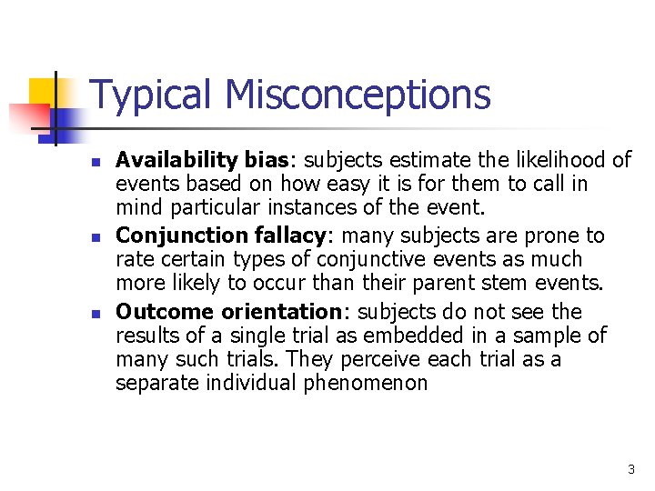Typical Misconceptions n n n Availability bias: subjects estimate the likelihood of events based
