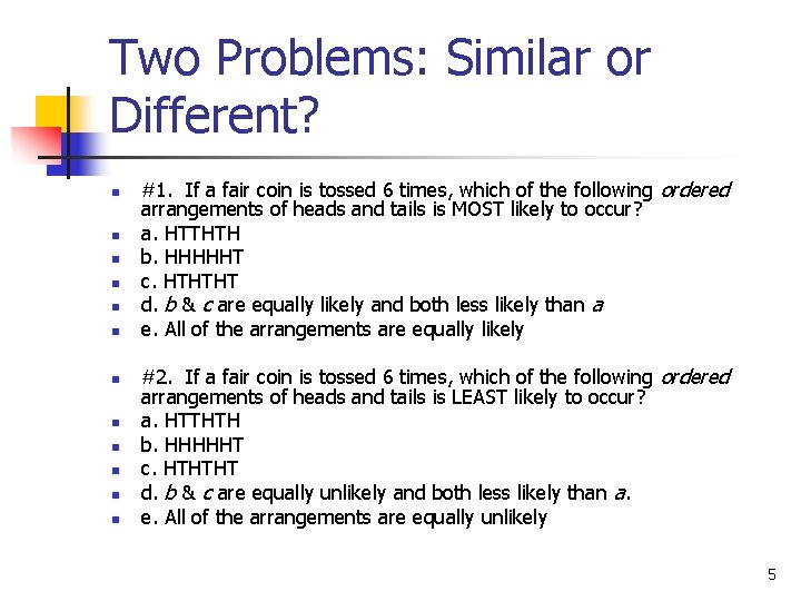 Two Problems: Similar or Different? n n n #1. If a fair coin is