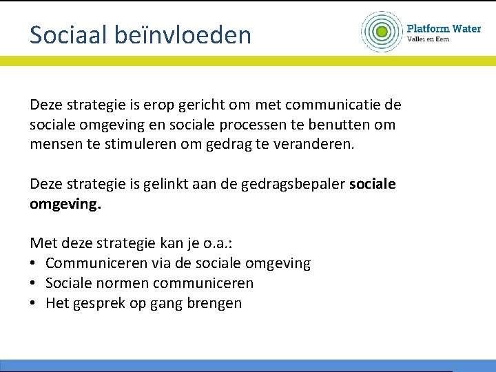 Sociaal beïnvloeden Deze strategie is erop gericht om met communicatie de sociale omgeving en