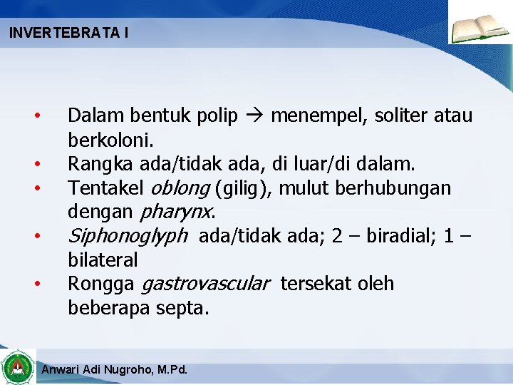 INVERTEBRATA I • • • Dalam bentuk polip menempel, soliter atau berkoloni. Rangka ada/tidak