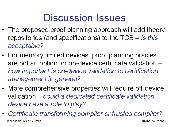 Discussion Issues • The proposed proof planning approach will add theory repositories (and specifications)