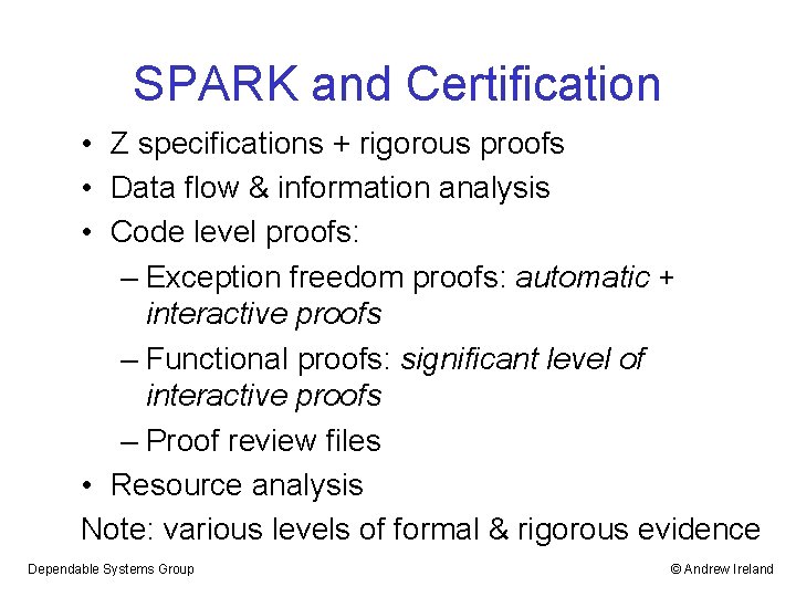 SPARK and Certification • Z specifications + rigorous proofs • Data flow & information
