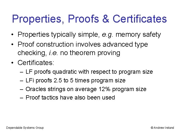 Properties, Proofs & Certificates • Properties typically simple, e. g. memory safety • Proof