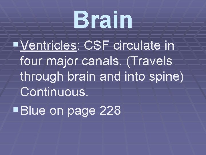 Brain § Ventricles: CSF circulate in four major canals. (Travels through brain and into