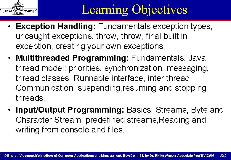 Learning Objectives • Exception Handling: Fundamentals exception types, uncaught exceptions, throw, final, built in Learning Objectives • Exception Handling: Fundamentals exception types, uncaught exceptions, throw, final, built in