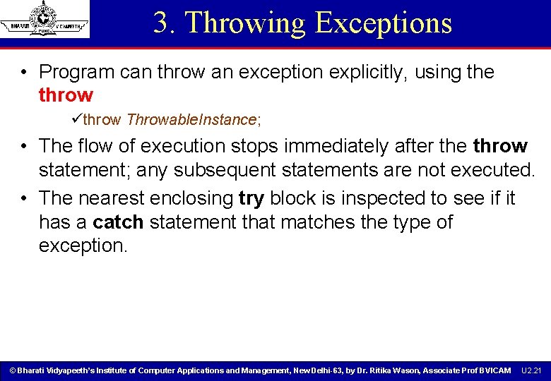 3. Throwing Exceptions • Program can throw an exception explicitly, using the throw üthrow 3. Throwing Exceptions • Program can throw an exception explicitly, using the throw üthrow