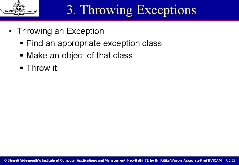 3. Throwing Exceptions • Throwing an Exception § Find an appropriate exception class § 3. Throwing Exceptions • Throwing an Exception § Find an appropriate exception class §