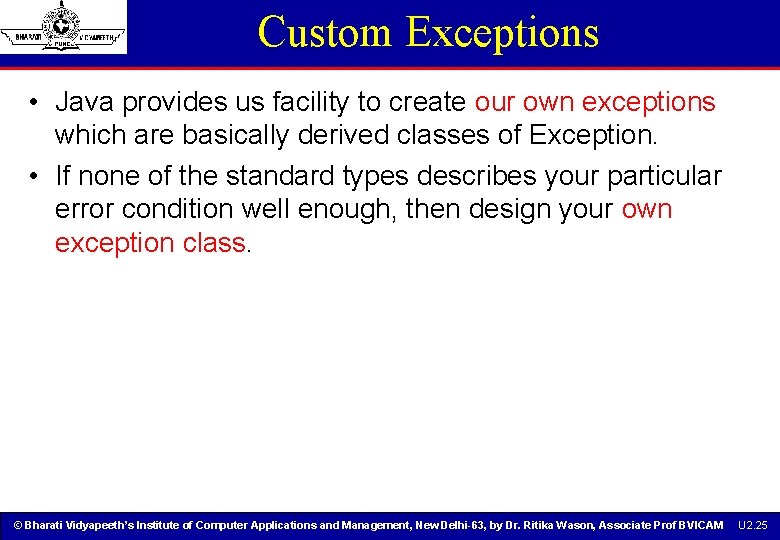 Custom Exceptions • Java provides us facility to create our own exceptions which are Custom Exceptions • Java provides us facility to create our own exceptions which are