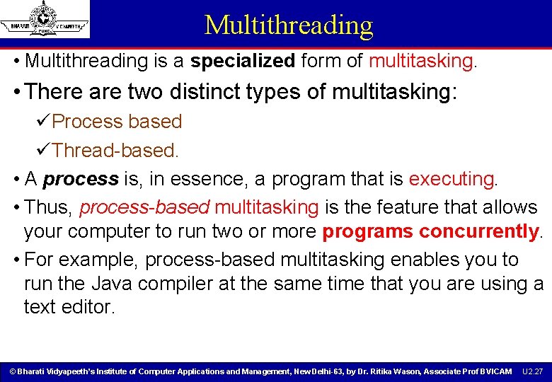Multithreading • Multithreading is a specialized form of multitasking. • There are two distinct Multithreading • Multithreading is a specialized form of multitasking. • There are two distinct