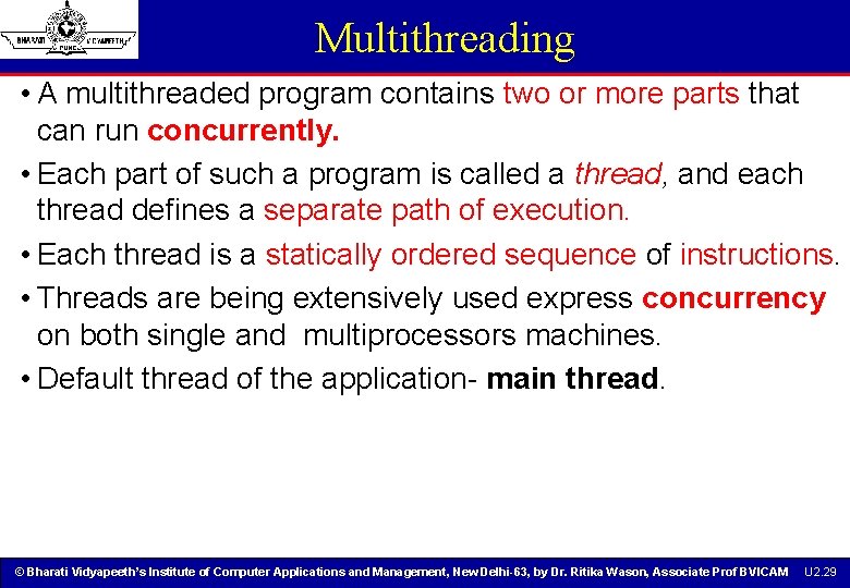 Multithreading • A multithreaded program contains two or more parts that can run concurrently. Multithreading • A multithreaded program contains two or more parts that can run concurrently.
