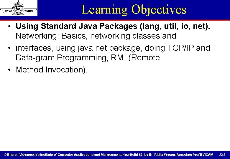 Learning Objectives • Using Standard Java Packages (lang, util, io, net). Networking: Basics, networking Learning Objectives • Using Standard Java Packages (lang, util, io, net). Networking: Basics, networking
