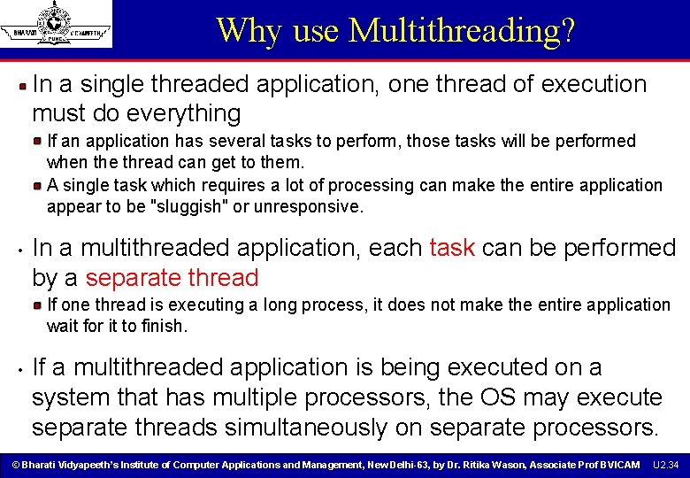 Why use Multithreading? In a single threaded application, one thread of execution must do Why use Multithreading? In a single threaded application, one thread of execution must do