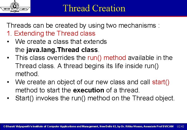 Thread Creation Threads can be created by using two mechanisms : 1. Extending the Thread Creation Threads can be created by using two mechanisms : 1. Extending the