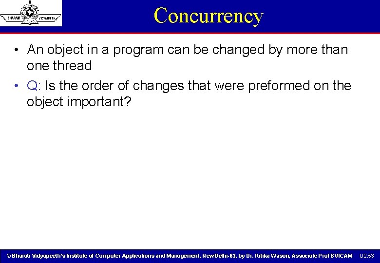 Concurrency • An object in a program can be changed by more than one Concurrency • An object in a program can be changed by more than one