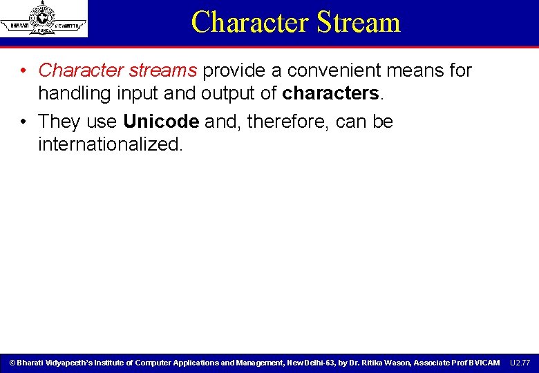 Character Stream • Character streams provide a convenient means for handling input and output Character Stream • Character streams provide a convenient means for handling input and output